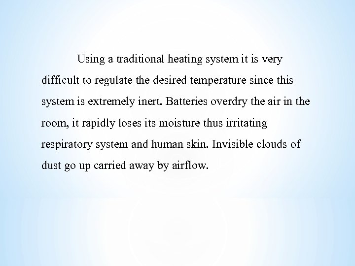Using a traditional heating system it is very difficult to regulate the desired temperature