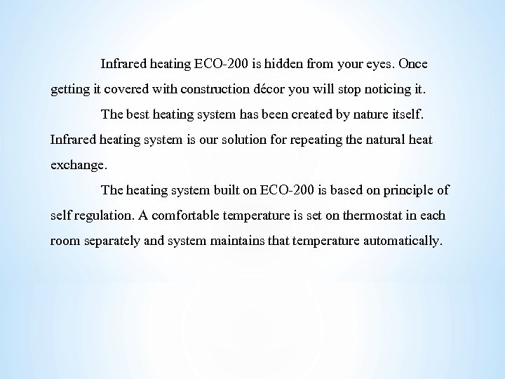 Infrared heating ECO-200 is hidden from your eyes. Once getting it covered with construction