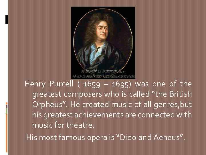 Henry Purcell ( 1659 – 1695) was one of the greatest composers who is