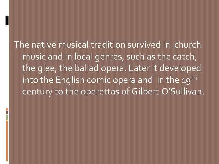 The native musical tradition survived in church music and in local genres, such as