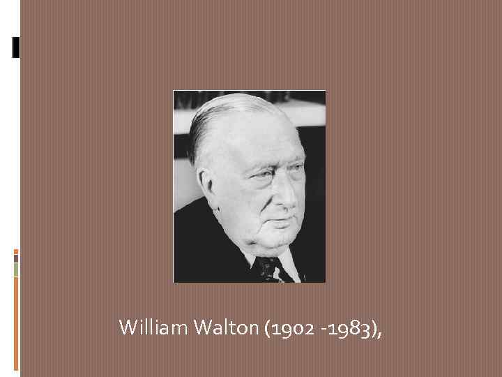 William Walton (1902 -1983), 