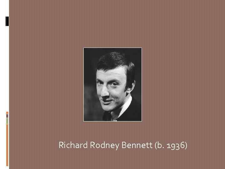 Richard Rodney Bennett (b. 1936) 