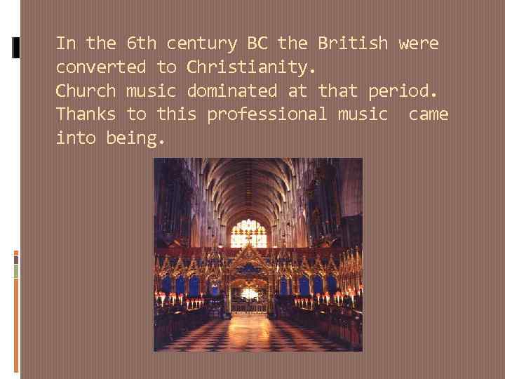 In the 6 th century BC the British were converted to Christianity. Church music