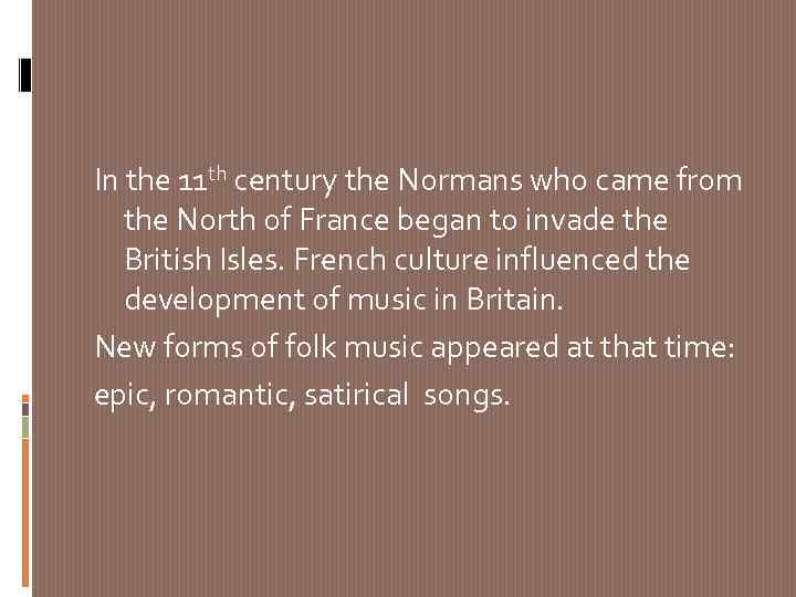 In the 11 th century the Normans who came from the North of France