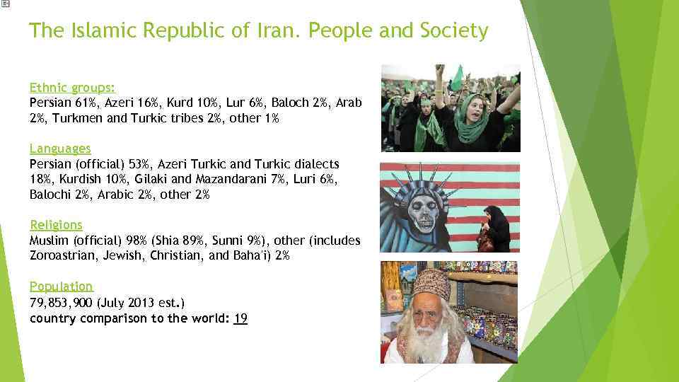 The Islamic Republic of Iran. People and Society Ethnic groups: Persian 61%, Azeri 16%,
