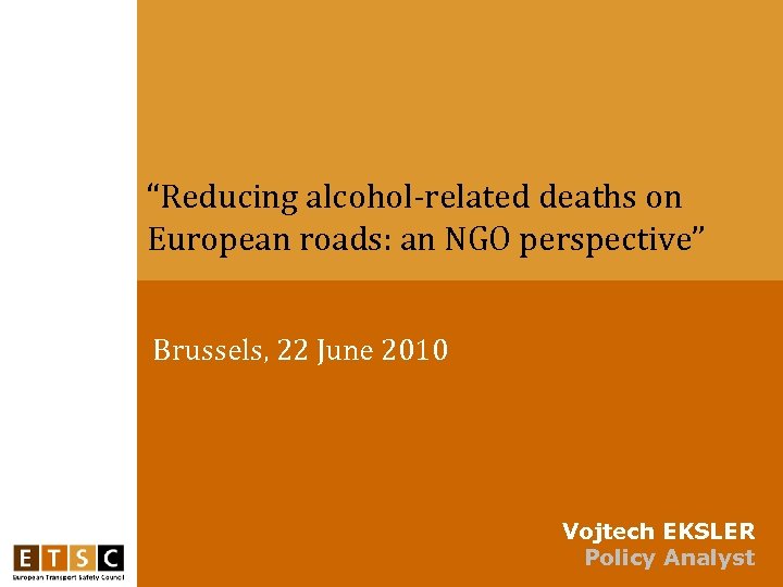“Reducing alcohol-related deaths on European roads: an NGO perspective” Brussels, 22 June 2010 Vojtech