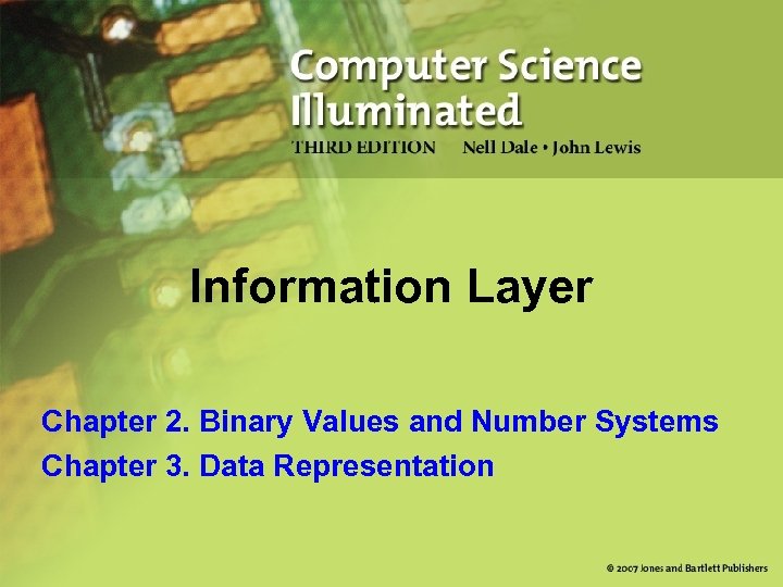 Information Layer Chapter 2. Binary Values and Number Systems Chapter 3. Data Representation 