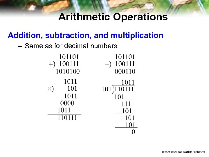 Arithmetic Operations Addition, subtraction, and multiplication – Same as for decimal numbers 