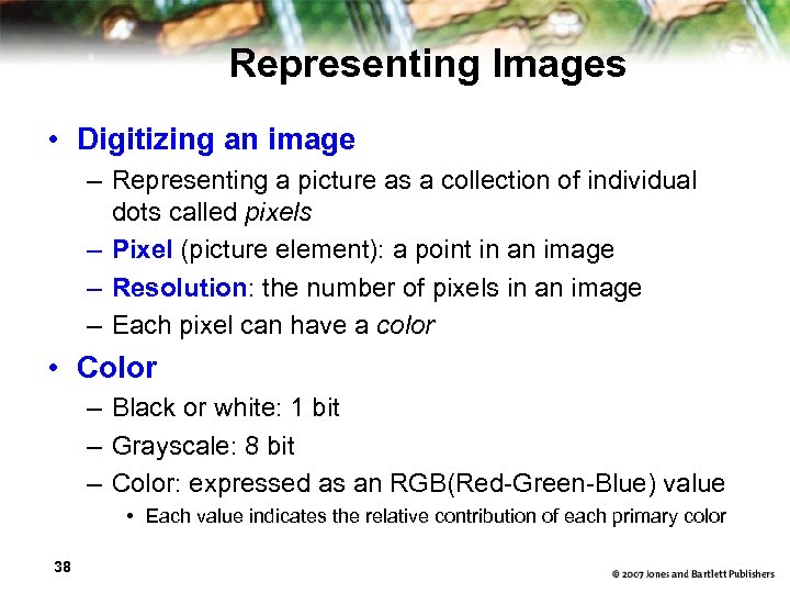 Representing Images • Digitizing an image – Representing a picture as a collection of