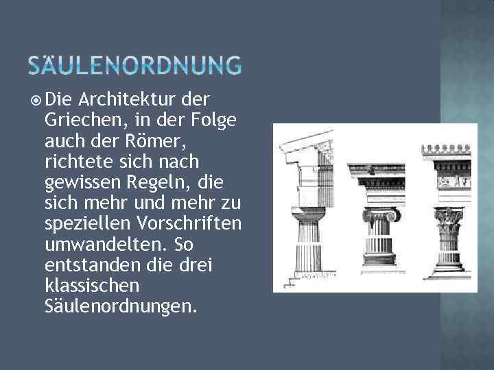  Die Architektur der Griechen, in der Folge auch der Römer, richtete sich nach