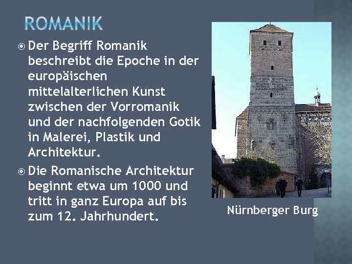  Der Begriff Romanik beschreibt die Epoche in der europäischen mittelalterlichen Kunst zwischen der