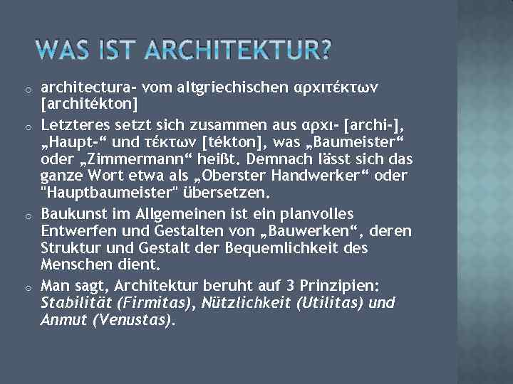 WAS IST ARCHITEKTUR? o o architectura- vom altgriechischen αρχιτέκτων [architékton] Letzteres setzt sich zusammen