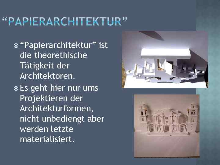  “Papierarchitektur” ist die theorethische Tätigkeit der Architektoren. Es geht hier nur ums Projektieren