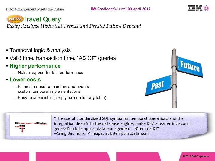 IBM Confidential until 03 April 2012 Time Travel Query Easily Analyze Historical Trends and