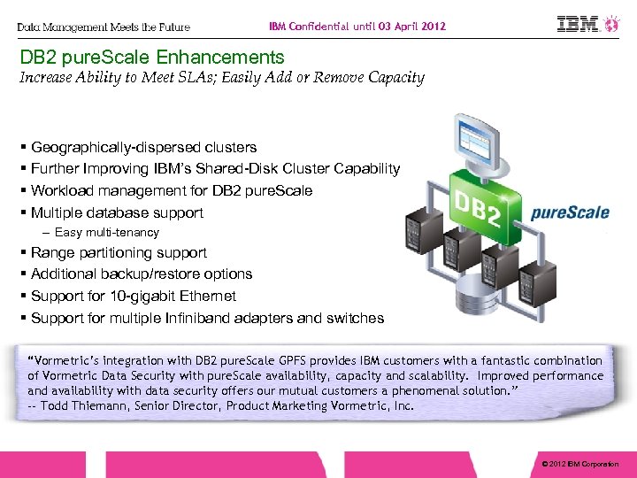 IBM Confidential until 03 April 2012 DB 2 pure. Scale Enhancements Increase Ability to