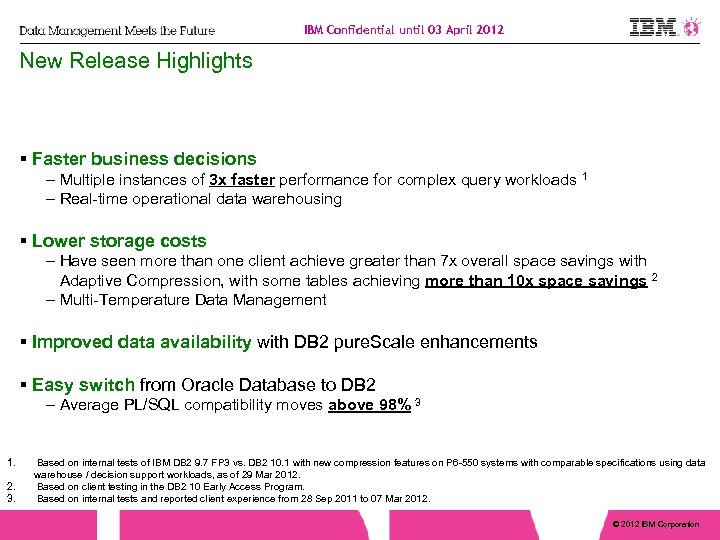 IBM Confidential until 03 April 2012 New Release Highlights Faster business decisions – Multiple
