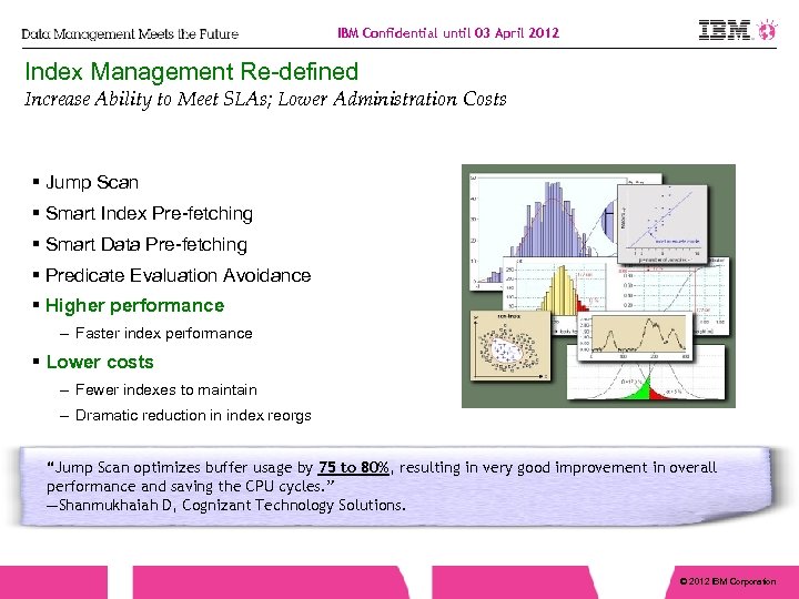 IBM Confidential until 03 April 2012 Index Management Re-defined Increase Ability to Meet SLAs;