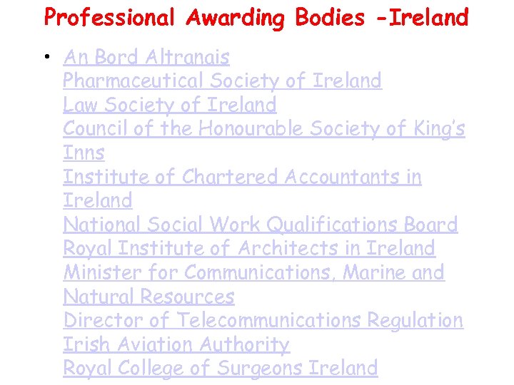 Professional Awarding Bodies -Ireland • An Bord Altranais Pharmaceutical Society of Ireland Law Society