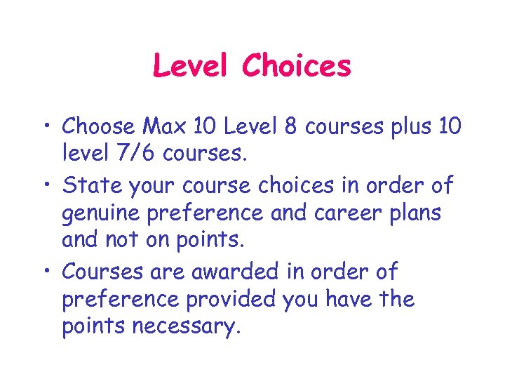 Level Choices • Choose Max 10 Level 8 courses plus 10 level 7/6 courses.