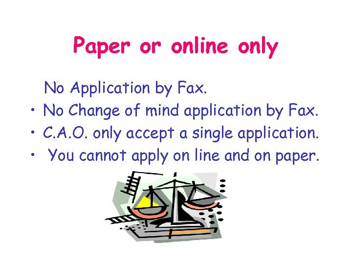 Paper or online only No Application by Fax. • No Change of mind application