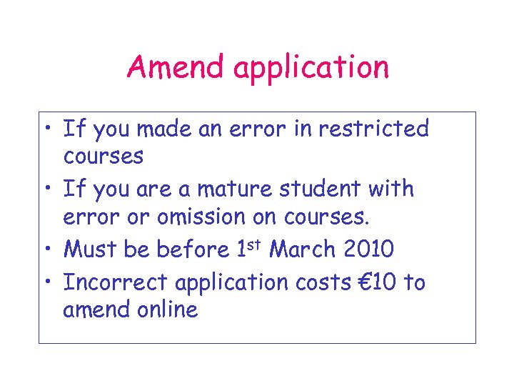 Amend application • If you made an error in restricted courses • If you