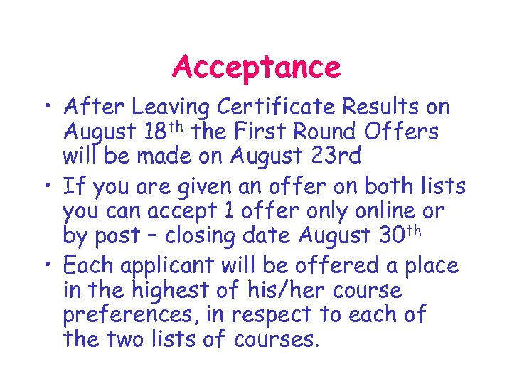 Acceptance • After Leaving Certificate Results on August 18 th the First Round Offers