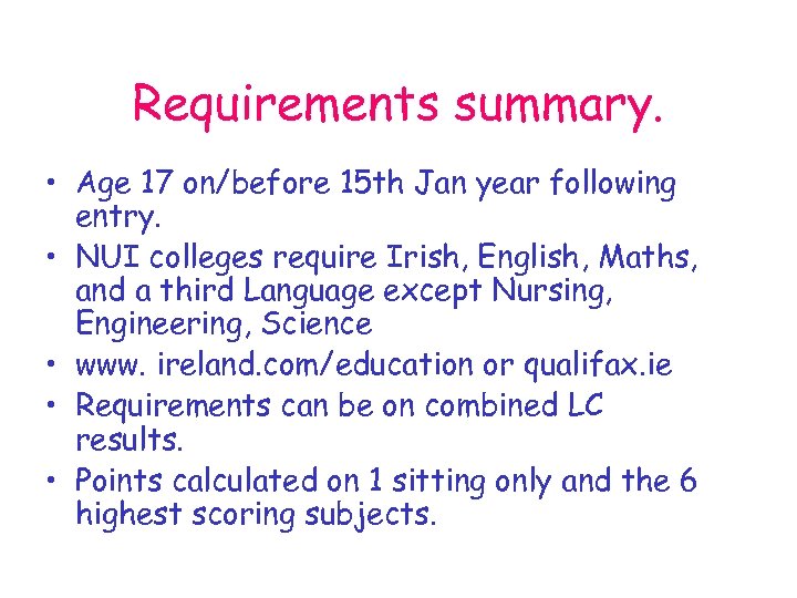 Requirements summary. • Age 17 on/before 15 th Jan year following entry. • NUI