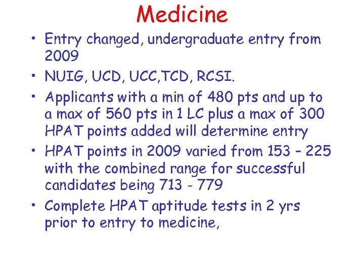 Medicine • Entry changed, undergraduate entry from 2009 • NUIG, UCD, UCC, TCD, RCSI.