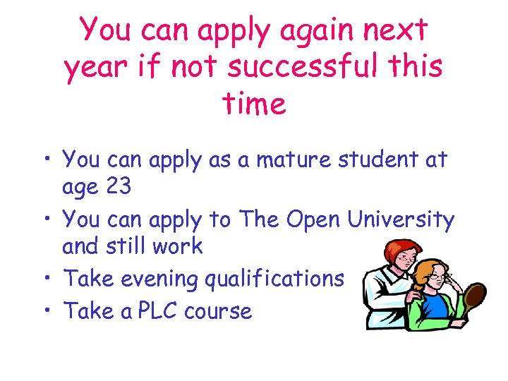 You can apply again next year if not successful this time • You can