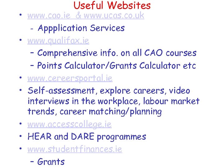 Useful Websites • www. cao. ie & www. ucas. co. uk - Appplication Services