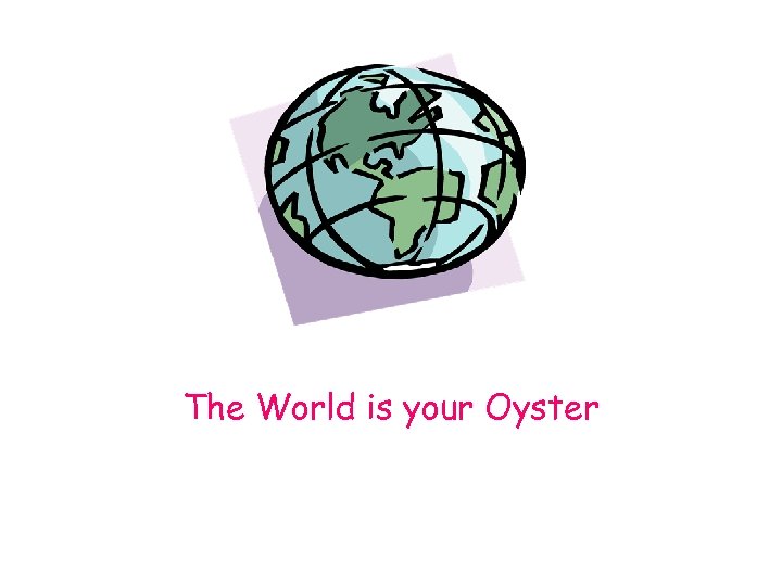 The World is your Oyster 