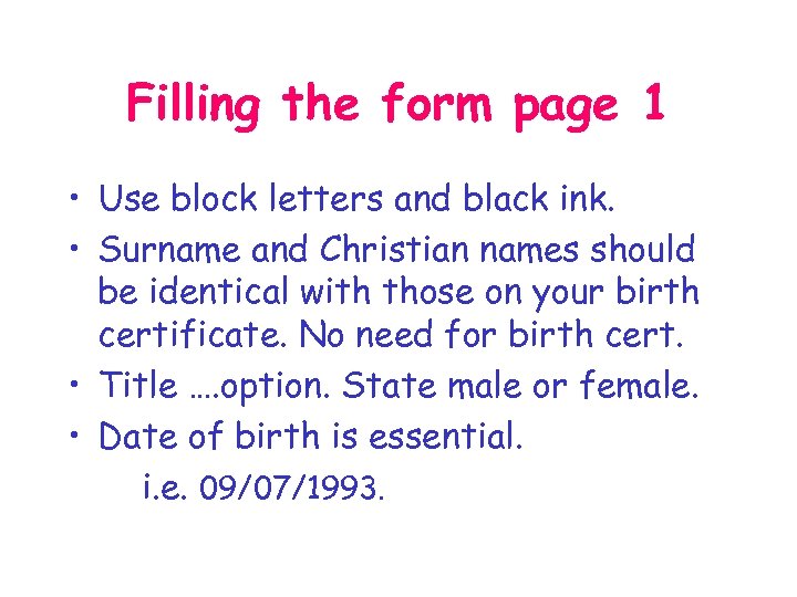 Filling the form page 1 • Use block letters and black ink. • Surname