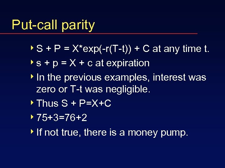 Put-call parity 4 S + P = X*exp(-r(T-t)) + C at any time t.