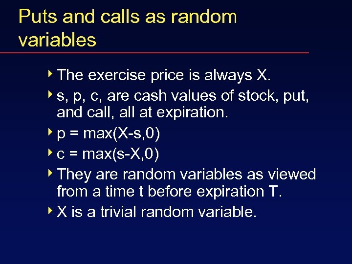 Puts and calls as random variables 4 The exercise price is always X. 4