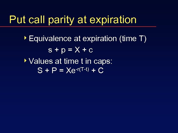 Put call parity at expiration 4 Equivalence at expiration (time T) s+p=X+c 4 Values