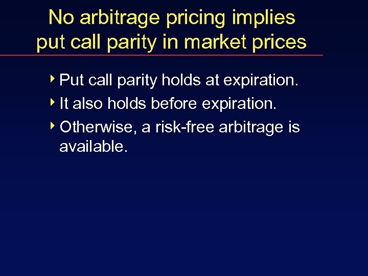 No arbitrage pricing implies put call parity in market prices 4 Put call parity
