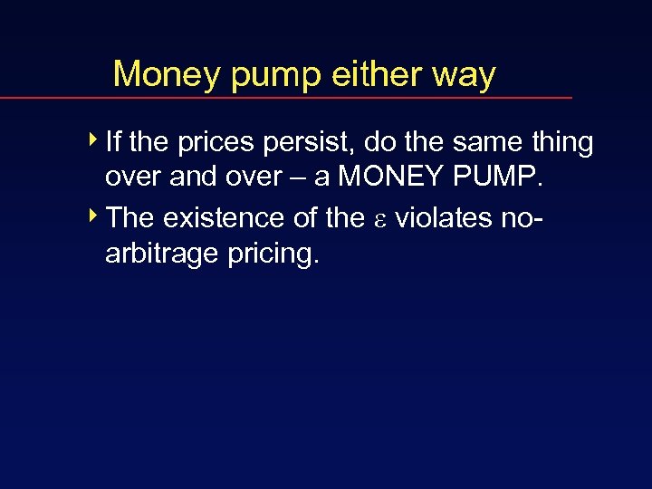 Money pump either way 4 If the prices persist, do the same thing over