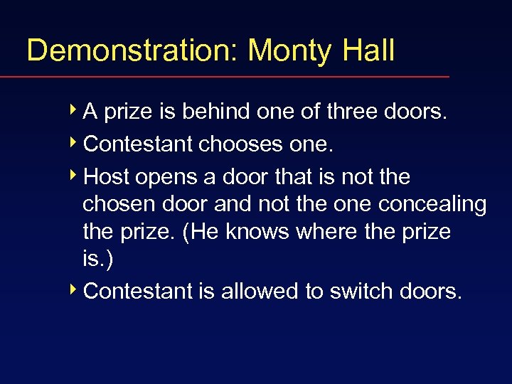Demonstration: Monty Hall 4 A prize is behind one of three doors. 4 Contestant