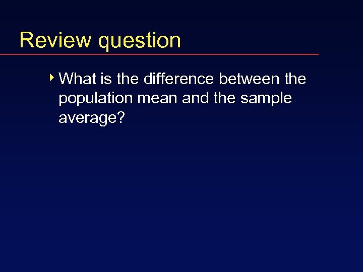 Review question 4 What is the difference between the population mean and the sample