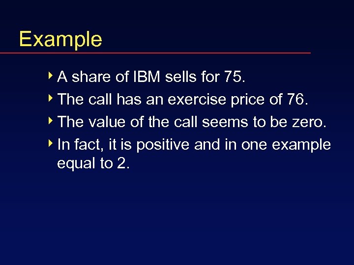 Example 4 A share of IBM sells for 75. 4 The call has an