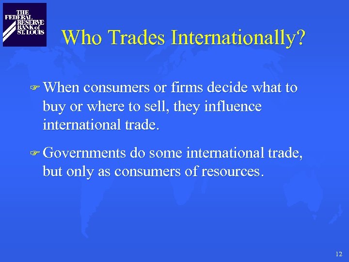 Who Trades Internationally? F When consumers or firms decide what to buy or where