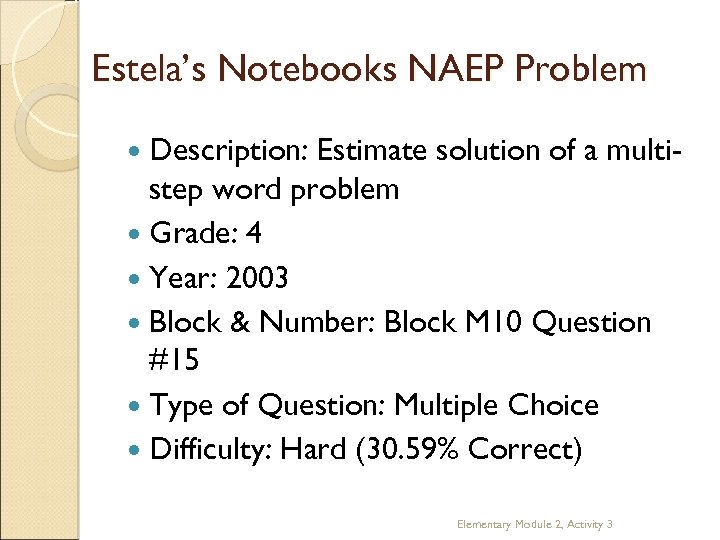 Estela’s Notebooks NAEP Problem Description: Estimate solution of a multistep word problem Grade: 4