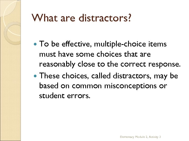 What are distractors? To be effective, multiple-choice items must have some choices that are