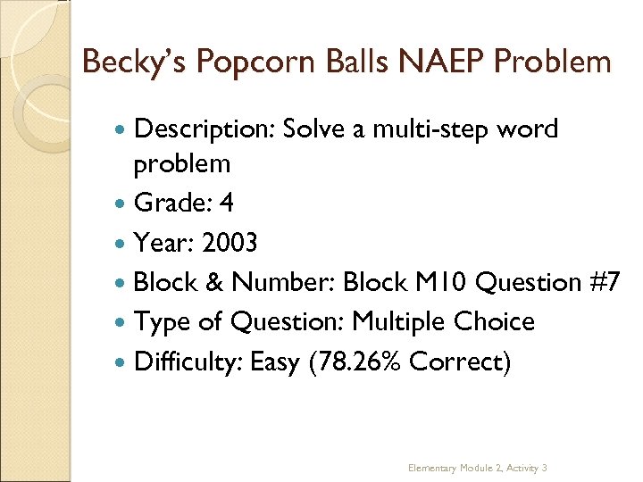 Becky’s Popcorn Balls NAEP Problem Description: Solve a multi-step word problem Grade: 4 Year: