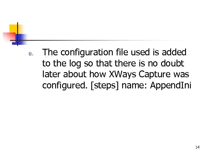 e. The configuration file used is added to the log so that there is