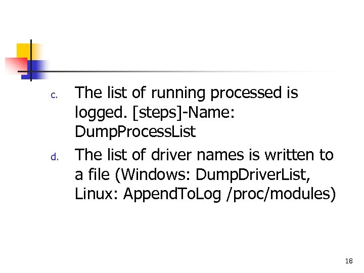 c. d. The list of running processed is logged. [steps]-Name: Dump. Process. List The