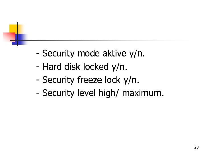 - Security mode aktive y/n. Hard disk locked y/n. Security freeze lock y/n. Security