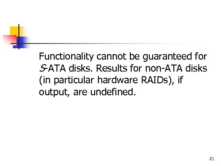 Functionality cannot be guaranteed for S-ATA disks. Results for non-ATA disks (in particular hardware