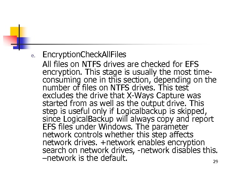 e. Encryption. Check. All. Files All files on NTFS drives are checked for EFS