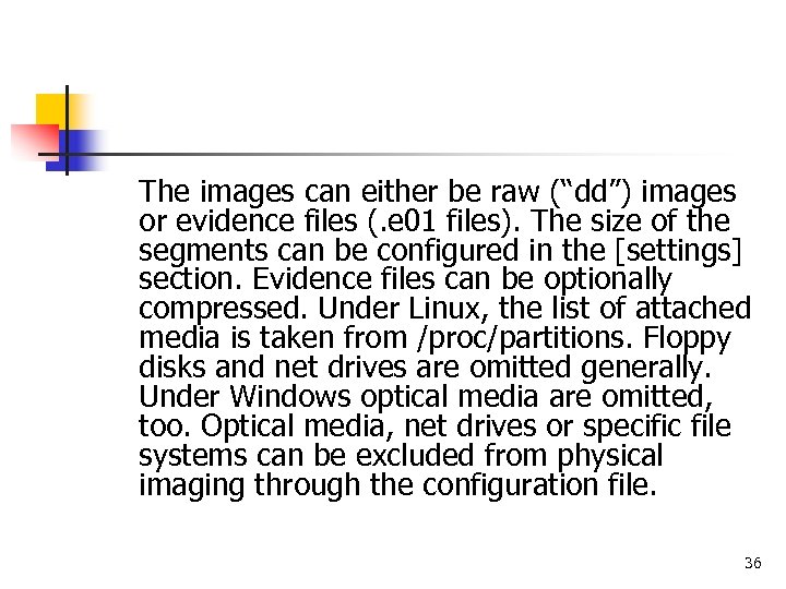 The images can either be raw (“dd”) images or evidence files (. e 01